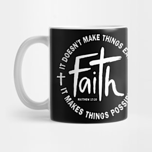 Faith It Doesn't Make Things Easier It Makes Things Possible Mug